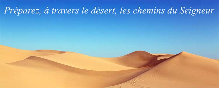Préparez, à travers le désert, les chemins du Seigneur